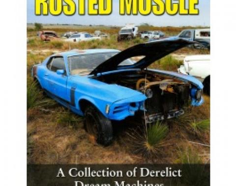 Rusted Muscle, A Collection Of Derelict Dream Machines, Book